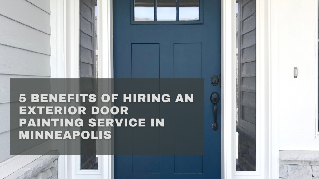 5 Benefits of Hiring an Exterior Door Painting Service in Minneapolis