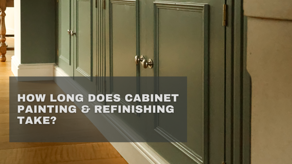 How Long Does Cabinet Painting & Refinishing Take?