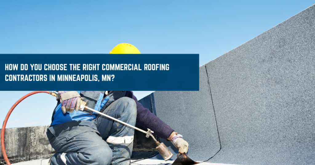 How Do You Choose the Right Commercial Roofing Contractors in Minneapolis, MN?
